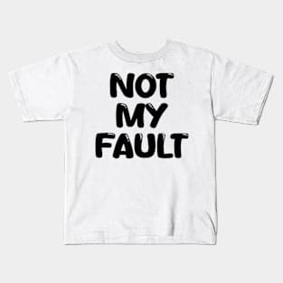 not my fault Kids T-Shirt